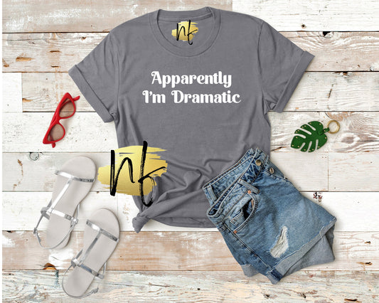 Apparently I'm Dramatic